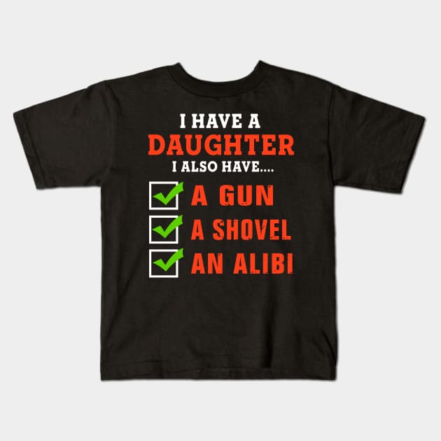 I have daughter I also have A gun A shovel An alibi Kids T-Shirt by TEEPHILIC